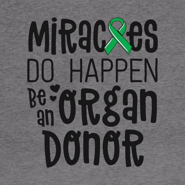 Organ Donation Awareness Shirt Miracles Do Happen Donor by 14thFloorApparel